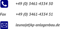 +49 (0) 3461-4334 50 Fax	     +49 (0) 3461-4334 51 leuna(at)kp-anlagenbau.de